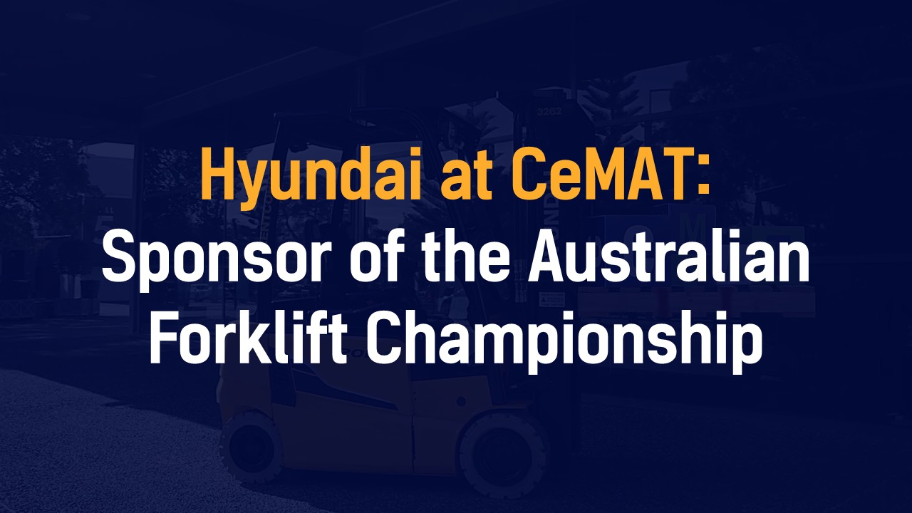 Hyundai at CeMAT: Sponsor of the Australian Forklift Championship