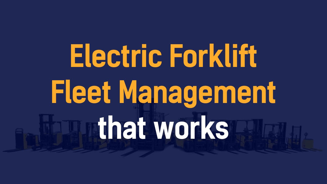 Electric Forklift Fleet Management that works