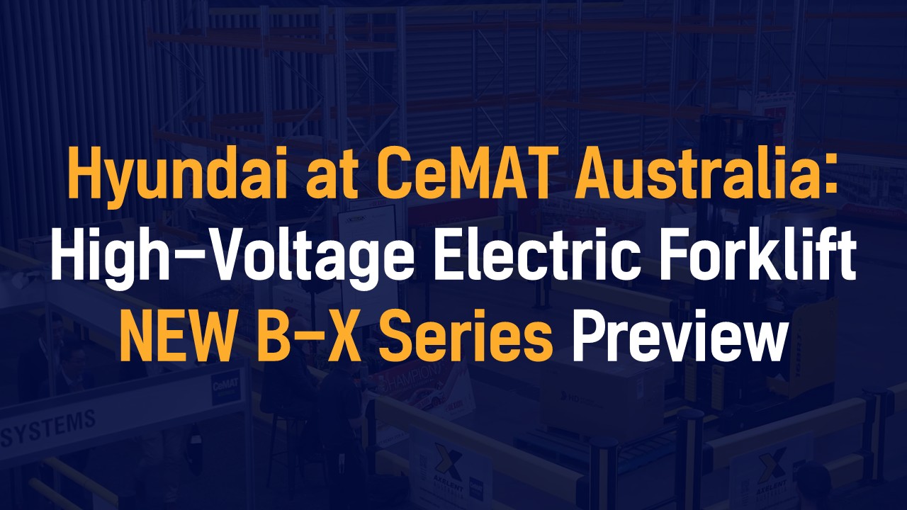 Hyundai Forklifts B-X Series Preview at CeMAT Australia