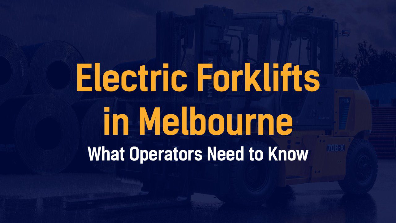 Electric Forklifts in Melbourne: What Operators Need to Know
