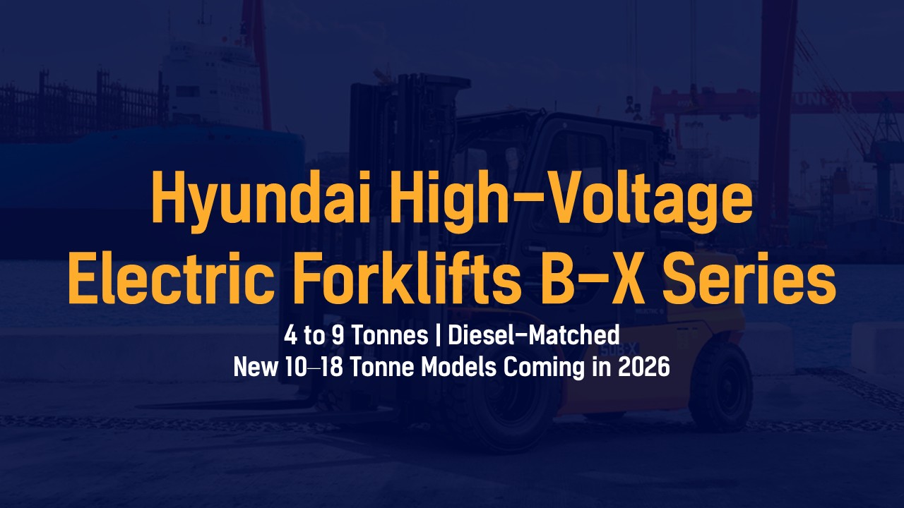 Hyundai High-Voltage B-X Series: New Generation Heavy-Duty Electric Forklifts
