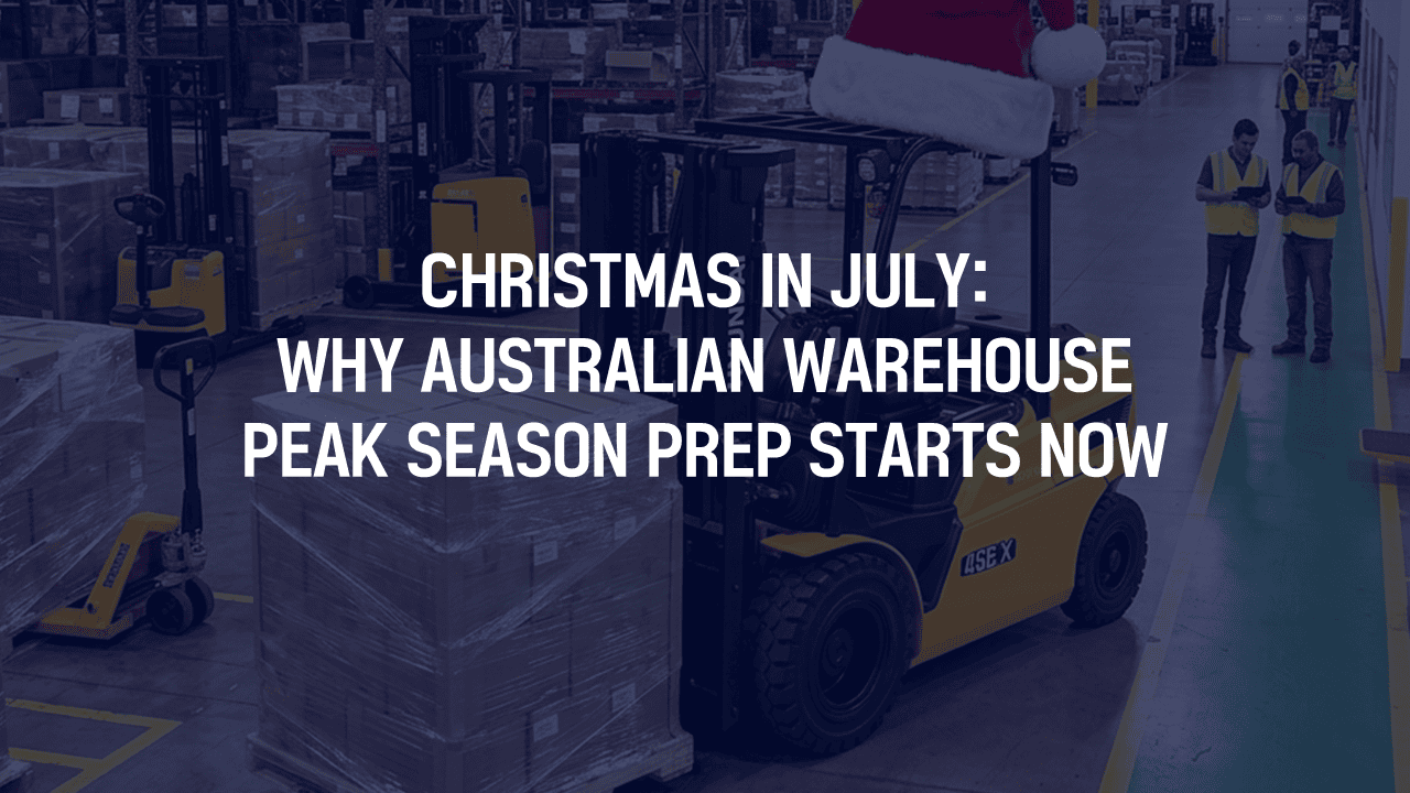 Christmas in July: Why Australian Warehouse Peak Season Prep Starts Now