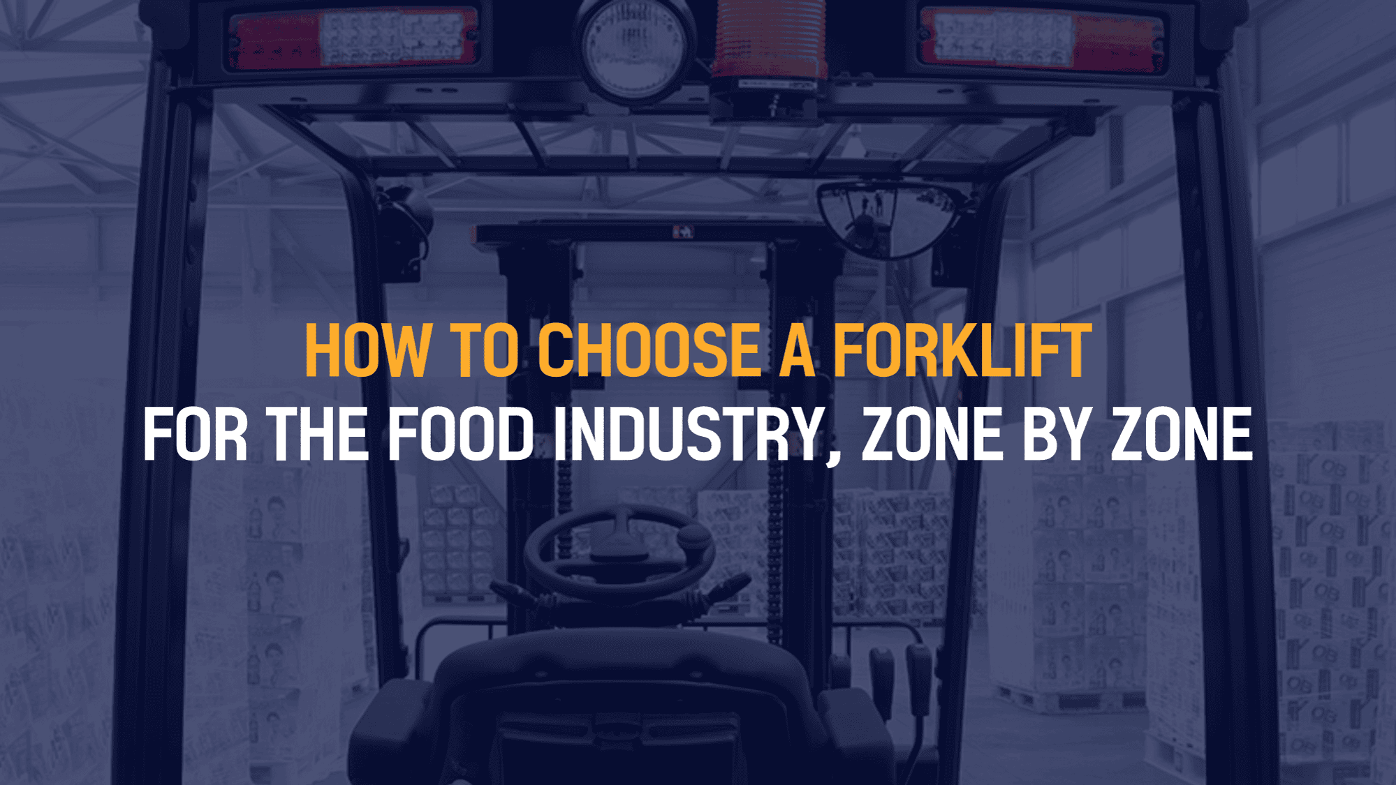 How to Choose Forklifts for the Food Industry, Zone by Zone