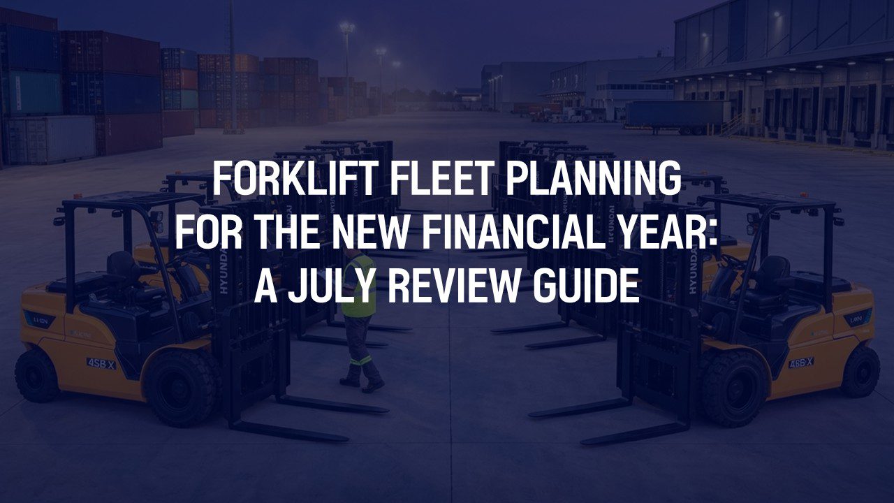 Forklift Fleet Planning for the New Financial Year: A July Review Guide