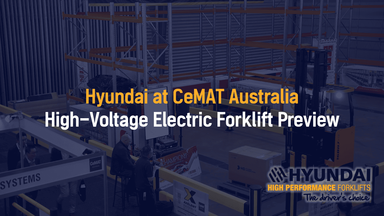 Hyundai Forklifts High-Voltage B-X Series Preview at CeMAT Australia