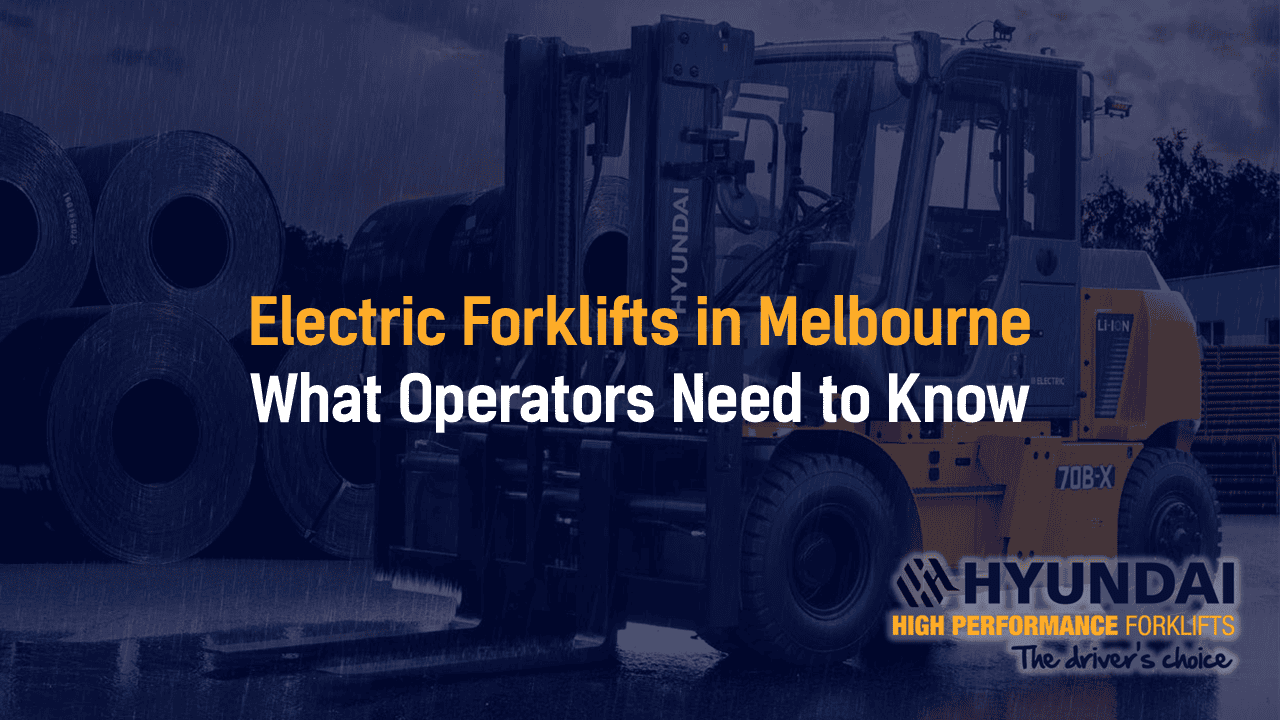 Electric Forklifts in Melbourne: What Operators Need to Know