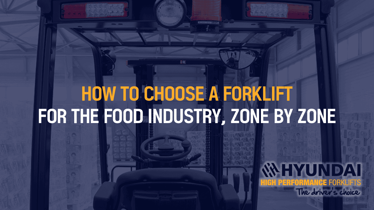 How to Choose Forklifts for the Food Industry, Zone by Zone